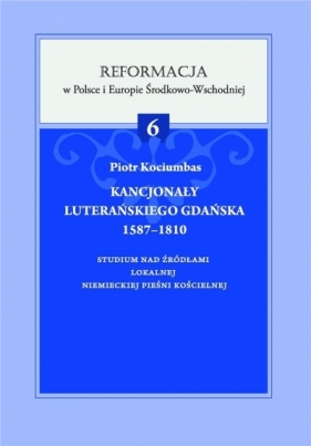Kancjonały luterańskiego Gdańska 1587-1810 - Kociumbas Piotr