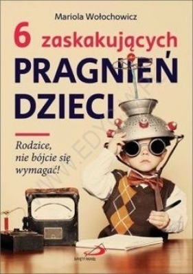 6 zaskakujących pragnień dzieci - Mariola Wołochowicz