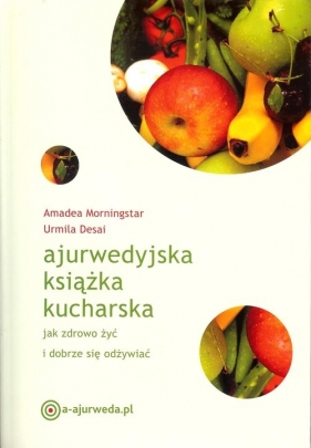 Ajurwedyjska książka kucharska - Morningstar Amadea, Desai Urmila