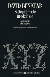 Najlepiej – nie urodzić się. Zaistnienie jako krzywda wyd. 2 - David Benatar