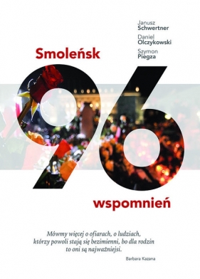 Smoleńsk 96 wspomnień - Olczykowski Daniel, Piegza Szymon, Schwertner Janusz