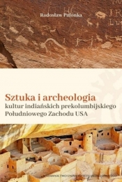 Sztuka i archeologia kultur indiańskich prekolumbijskiego Południowego Zachodu USA - Palonka Radosław