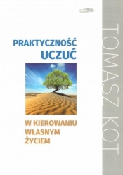 Praktyczność uczuć w kierowaniu własnym życiem - Tomasz Kot