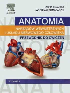 Anatomia narządów wewnętrznych i układu nerwowego człowieka Przewodnik do ćwiczeń - Zofia Ignasiak, Jarosław Domaradzki