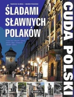 Cuda Polski Śladami sławnych Polaków - Glinka Tadeusz, Piasecki Marek<br />