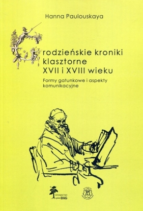 Grodzieńskie kroniki klasztorne XVII i XVIII wieku - Paulouskaya Hanna