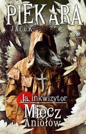 Ja, Inkwizytor. Miecz Aniołów - Jacek Piekara