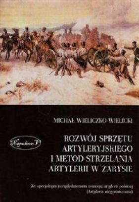 Rozwój sprzętu artyleryjskiego i metod strzelania artylerii w zarysie - Wieliczko-Wielicki Michał