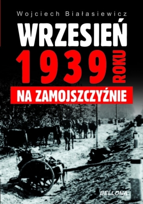 Wrzesień 1939 roku na Zamojszczyźnie - Białasiewicz Wojciech