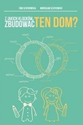 Z jakich klocków zbudować ten dom? - Ewa i Mirosław Szatkowscy