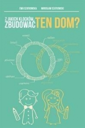 Z jakich klocków zbudować ten dom? - Ewa i Mirosław Szatkowscy