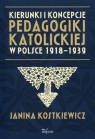 Kierunki i koncepcje pedagogiki katolickiej w Polsce 1918-1939 Janina Kostkiewicz