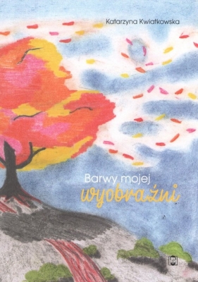 Barwy mojej wyobraźni - Katarzyna Kwiatkowska