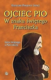 Ojciec Pio. W znaku świętego Franciszka