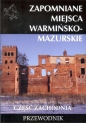 Zapomniane miejsca Warmińsko-mazurskie część zachodnia - Opracowanie zbiorowe