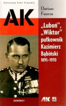 Luboń Wiktor pułkownik Kazimierz Bąbiński 1895-1970 - Faszcza Dariusz