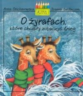 O żyrafach które chciały zobaczyć śnieg - Onichimowska Anna