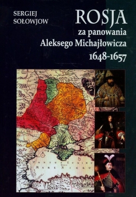 Rosja za panowania Aleksego Michajłowicza 1648-1657 - Sołowjow Sergiej