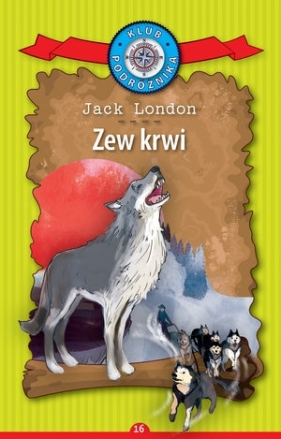 Zew krwi. Kolekcja: Klub Podróżnika. Tom 16 - Jack London