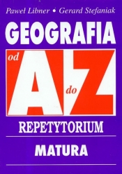 Geografia od A do Z Repetytorium - Stefaniak Gerard, Libner Paweł