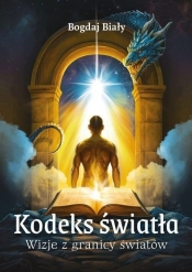 Kodeks światła. Wizje z granicy światów - Bogdaj Biały