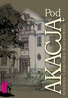 POD AKACJĄ - Grażyna Czapińska-Kupisiewicz