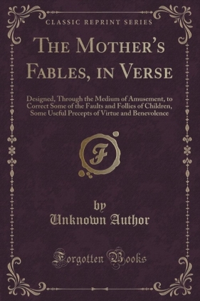 The Mother's Fables, in Verse - Author Unknown