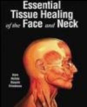 Essential Tissue Healing of the Face and Neck Craig Friedman, Arun Gosain, Patricia Hebda