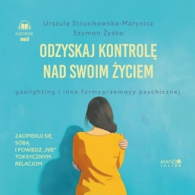 Odzyskaj kontrolę nad swoim życiem (Audiobook) - Szymon Żyśko, Struzikowska-Marynicz Urszula