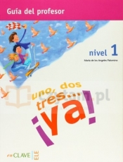 Uno, Dos, Tres...ya! 1 Poradnik Nauczyciela