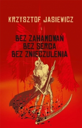 Bez zahamowań, Bez serca, Bez znieczulenia - Jasiewicz Krzysztof