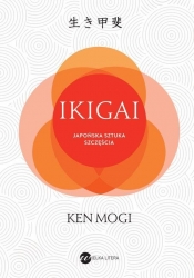IKIGAI Japoński sposób na to, jak znaleźć sens w życiu - Mogi Ken