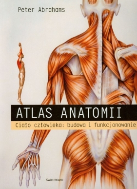 Atlas anatomii Ciało człowieka budowa i funkcjonowanie - Abrahams Peter