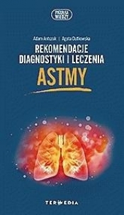 Rekomendacje diagnostyki i leczenia astmy - Adam Antczak, Dutkowska Agata