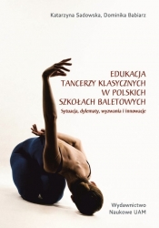 Edukacja tancerzy klasycznych w polskich szkołach baletowych. - Katarzyna Sadowska