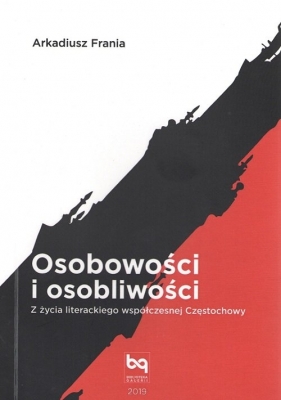 Osobowości i osobliwości Z życia literackiego współczesnej Częstochowy - Arkadiusz Frania