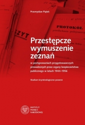 Przestępcze wymuszenie zeznań w postępowaniach przygotowawczych prowadzonych przez organy bezpieczeństwa