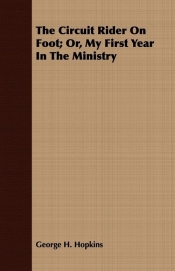 The Circuit Rider On Foot; Or, My First Year In The Ministry