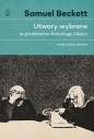 Utwory wybrane w przekładzie Antoniego Libery. Eseje, proza, wiersze - Samuel Beckett