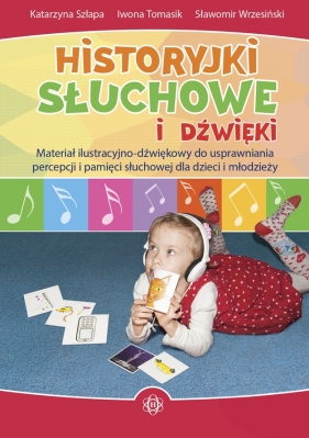 Historyjki słuchowe i dźwięki - Katarzyna Szłapa, Iwona Tomasik, Sławomir Wrzesiński