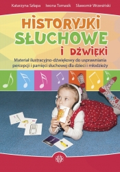 Historyjki słuchowe i dźwięki - Katarzyna Szłapa, Iwona Tomasik, Sławomir Wrzesiński