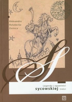 Legendy i opowieści sycowskiej treści - Hołubecka-Zielnica Aleksandra
