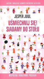 Uśmiechnij się! Siadamy do stołu. (Uszkodzona okładka) - Jesper Juul