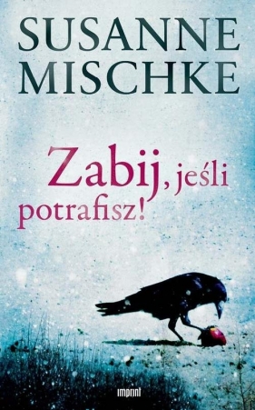 Zabij, jeśli potrafisz - Susanne Mischke