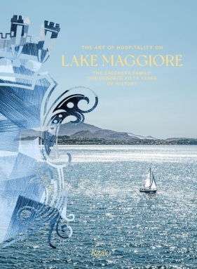 The Art of Hospitality on Lake Maggiore. The Zacchera Family: One Hundred Fifty Years of History - Luca Masia