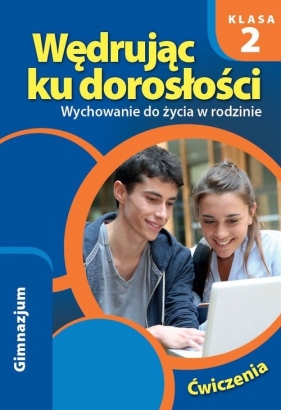 Wędrując ku dorosłości 2 Wychowanie do życia w rodzinie Ćwiczenia - Teresa Król