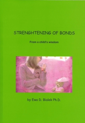 Strenghtening of Bonds. From a child's wisdom - Białek Ewa Danuta
