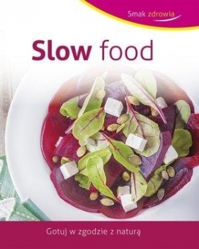 Slow food. Smak zdrowia - praca zbiorowa
