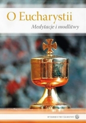 O Eucharystii. Medytacje i modlitwy - Opracowanie zbiorowe