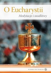 O Eucharystii. Medytacje i modlitwy - Praca zbiorowa